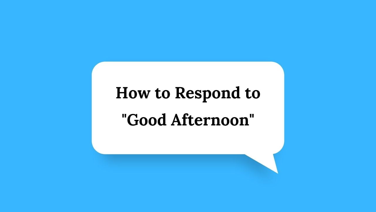 how-to-respond-to-good-afternoon-wiserespond