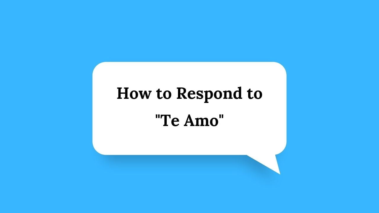 how-to-respond-to-te-amo-wiserespond