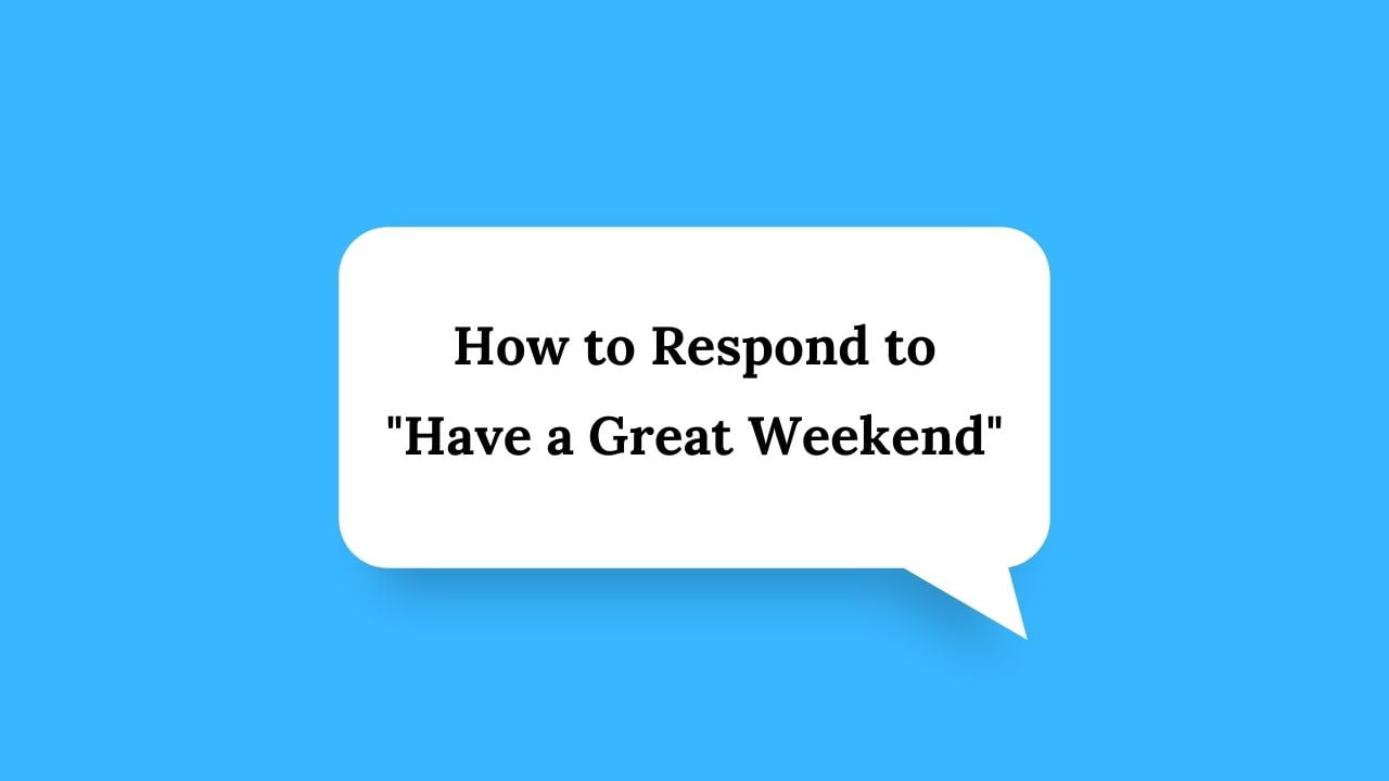 how-to-respond-to-have-a-great-weekend-wiserespond