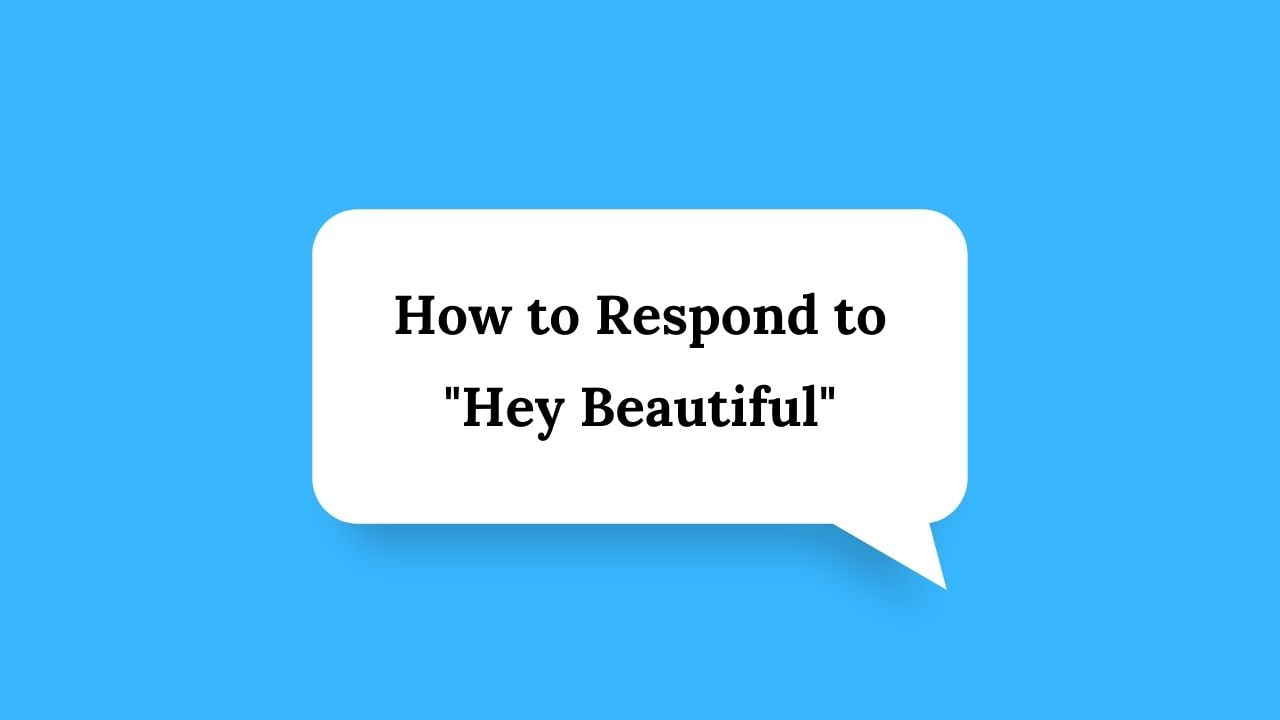 How To Respond To “Hey, Beautiful” Text – WiseRespond